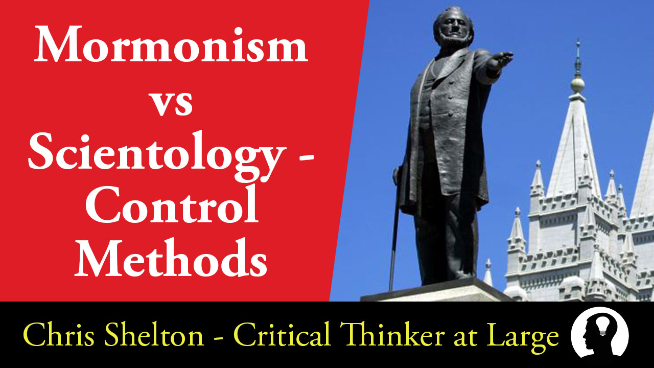 Mormonism Vs Scientology Control Methods And Beliefs Chris Shelton Critical Thinker At Large