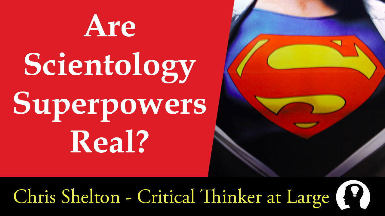 My Scientology Superpowers Challenge Chris Shelton Critical Thinker At Large