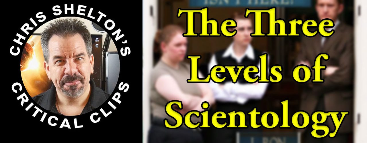 The Three Levels of Scientology - Chris Shelton - Critical Thinker at Large
