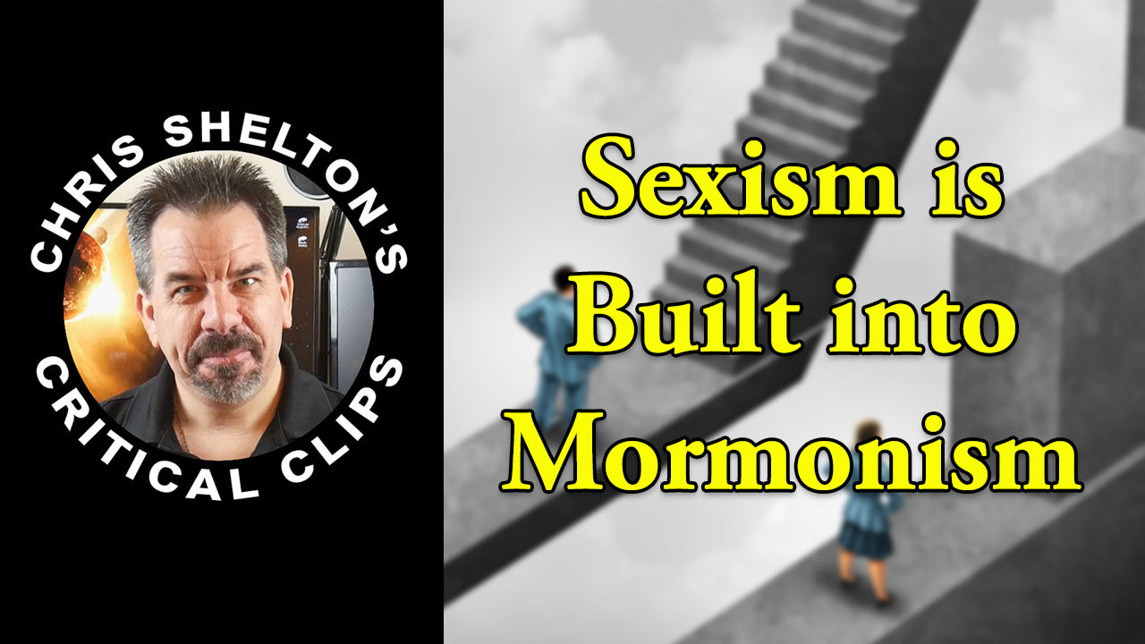 Sexism Is Built Into Mormonism Chris Shelton Critical Thinker At Large
